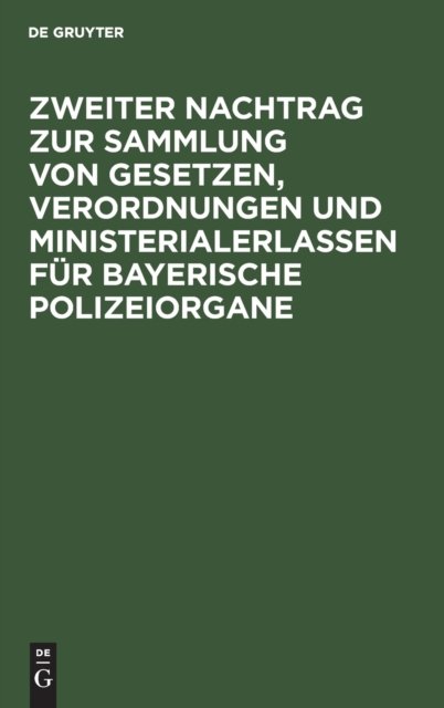 Zweiter Nachtrag Zur Sammlung Von Gesetzen, Verordnungen Und Ministerialerlassen Fur Bayerische Polizeiorgane