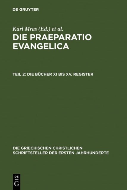 Die Praeparatio Evangelica. Teil 2: Die Bucher XI Bis XV. Register