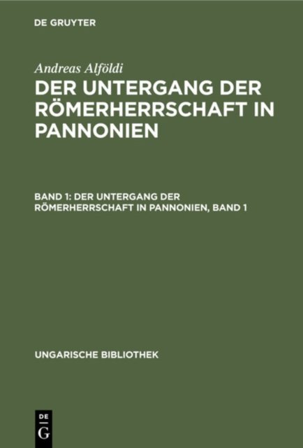 Untergang der Römerherrschaft in Pannonien, Band 1