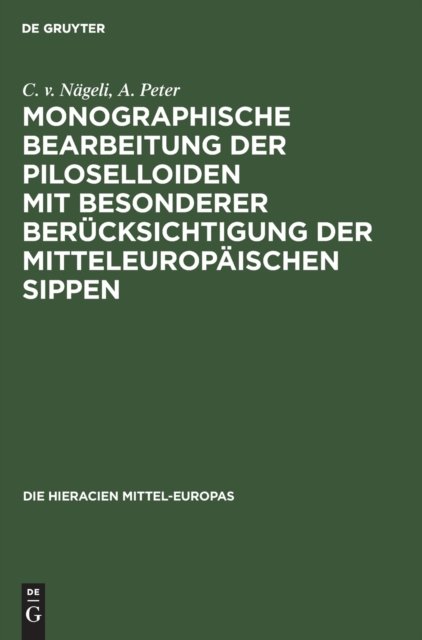 Monographische Bearbeitung Der Piloselloiden Mit Besonderer Berucksichtigung Der Mitteleuropaischen Sippen