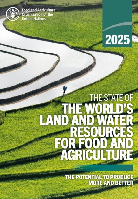 The State of the World’s Land and Water Resources for Food and Agriculture 2025