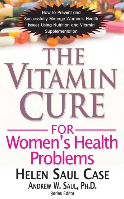 The Vitamin Cure for Women''s Health Problems