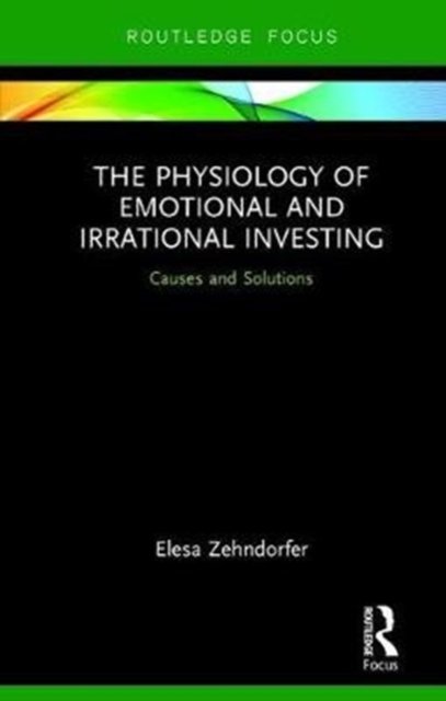 The Physiology of Emotional and Irrational Investing