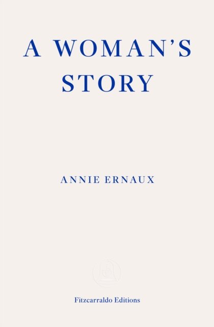 Woman''s Story – WINNER OF THE 2022 NOBEL PRIZE IN LITERATURE