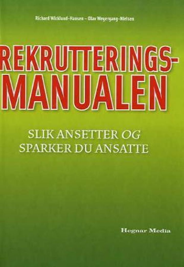 Rekrutteringsmanualen - hvordan ansette og sparke folk : sikrere rekruttering, bedre organisering, effektiv egenutvikling