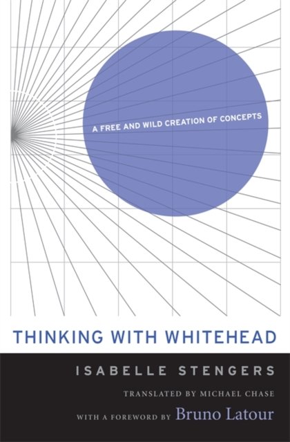 Thinking with Whitehead – A Free and Wild Creation of Concepts