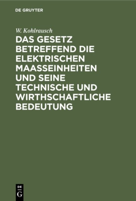 Gesetz betreffend die elektrischen Maasseinheiten und seine technische und wirthschaftliche Bedeutung