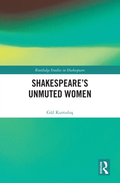Shakespeare''s Unmuted Women