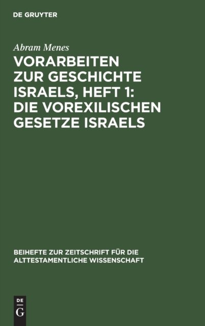 Vorarbeiten Zur Geschichte Israels, Heft 1: Die Vorexilischen Gesetze Israels