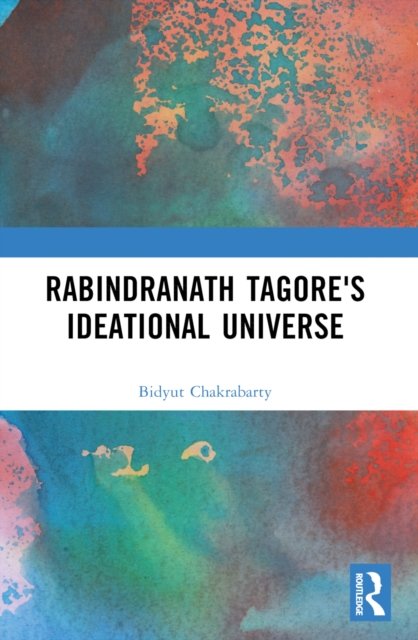 Rabindranath Tagore''s Ideational Universe