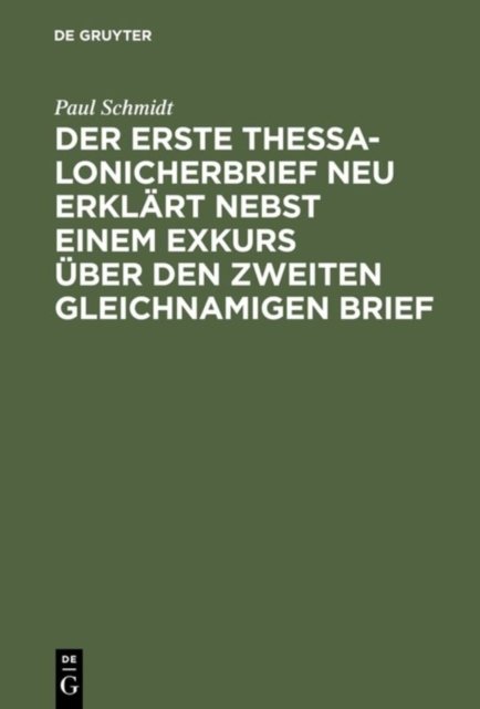 Der erste Thessalonicherbrief neu erklart nebst einem Exkurs uber den zweiten gleichnamigen Brief