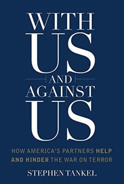 With Us and Against Us – How America`s Partners Help and Hinder the War on Terror