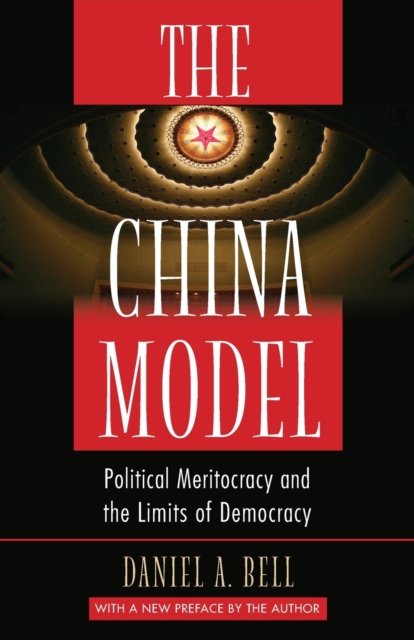 The China Model – Political Meritocracy and the Limits of Democracy