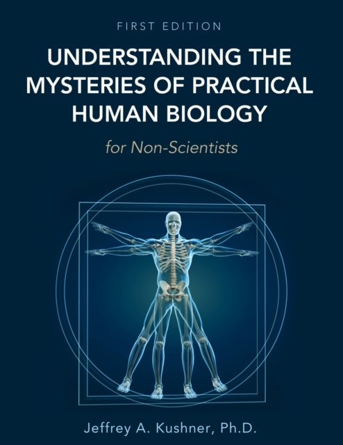 Understanding the Mysteries of Practical Human Biology for Non-Scientists