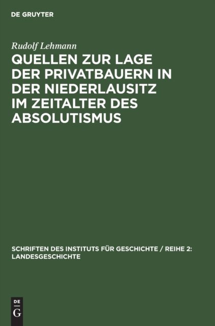 Quellen Zur Lage Der Privatbauern in Der Niederlausitz Im Zeitalter Des Absolutismus