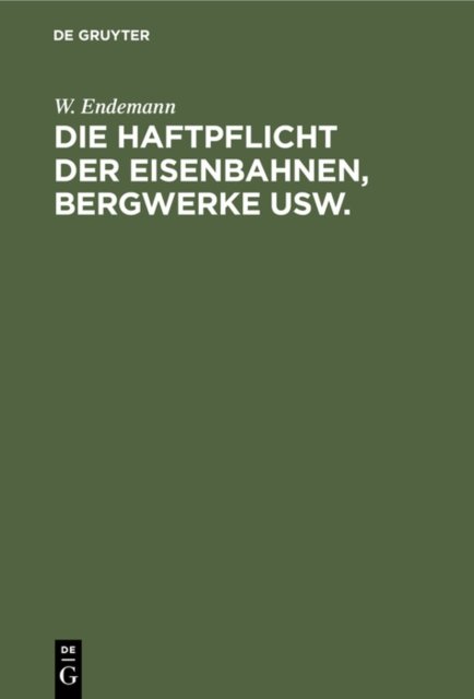 Die Haftpflicht Der Eisenbahnen, Bergwerke Usw.