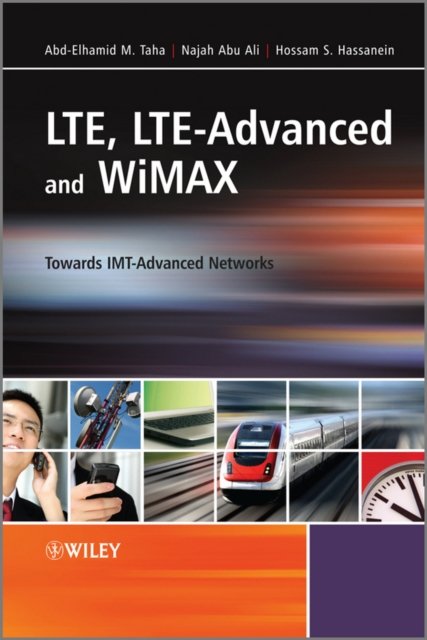 LTE, LTE–Advanced and WiMAX – Towards IMT–Advanced  Networks