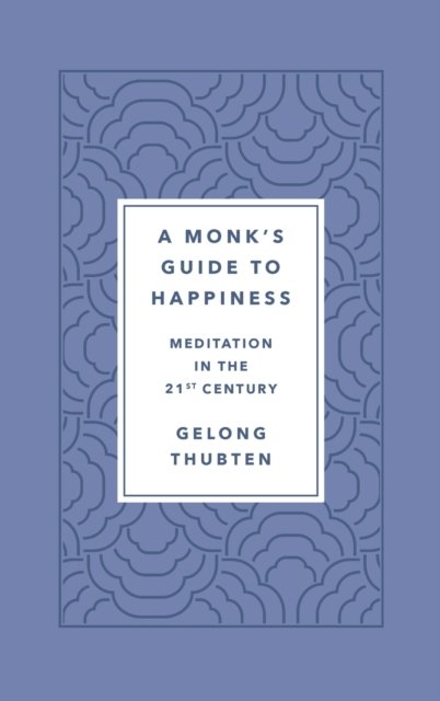 A Monk''s Guide to Happiness