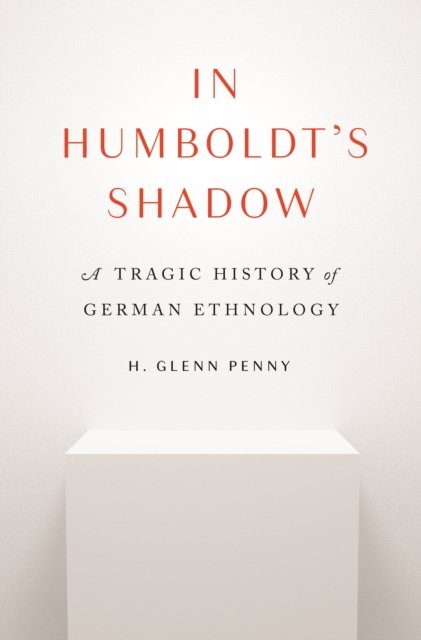 In Humboldt's Shadow – A Tragic History of German Ethnology