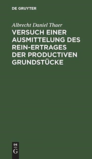 Versuch einer Ausmittelung des Rein-Ertrages der productiven Grundstucke
