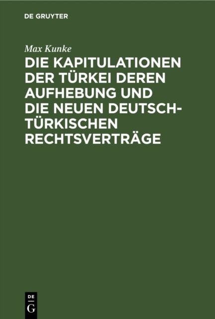 Die Kapitulationen Der Turkei Deren Aufhebung Und Die Neuen Deutsch-Turkischen Rechtsvertrage