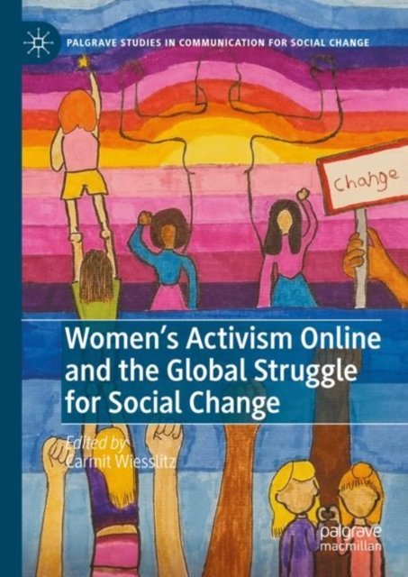 Women''s Activism Online and the Global Struggle for Social Change
