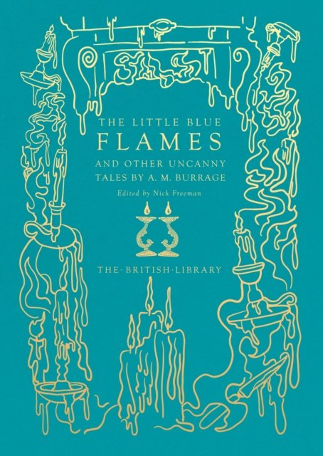 The Little Blue Flames and Other Uncanny Tales by A. M. Burrage