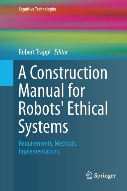 A Construction Manual for Robots' Ethical Systems