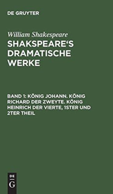 König Johann. König Richard der Zweyte. König Heinrich der Vierte. Theil 1 und 2