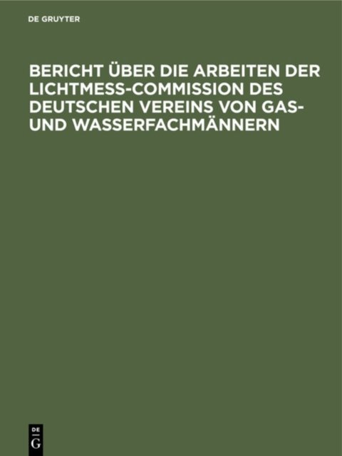 Bericht Uber Die Arbeiten Der Lichtmess-Commission Des Deutschen Vereins Von Gas- Und Wasserfachmannern