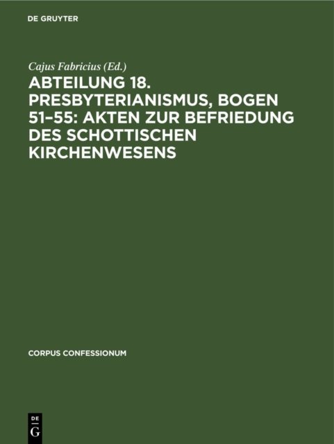 Abteilung 18. Presbyterianismus, Bogen 51-55: Akten Zur Befriedung Des Schottischen Kirchenwesens