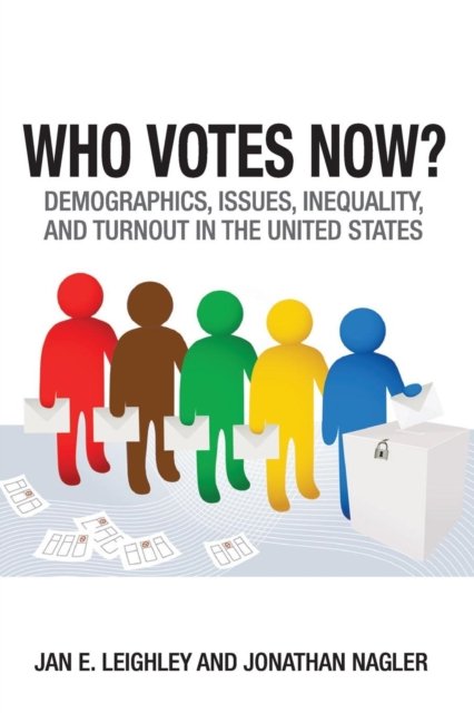 Who Votes Now? – Demographics, Issues, Inequality, and Turnout in the United States