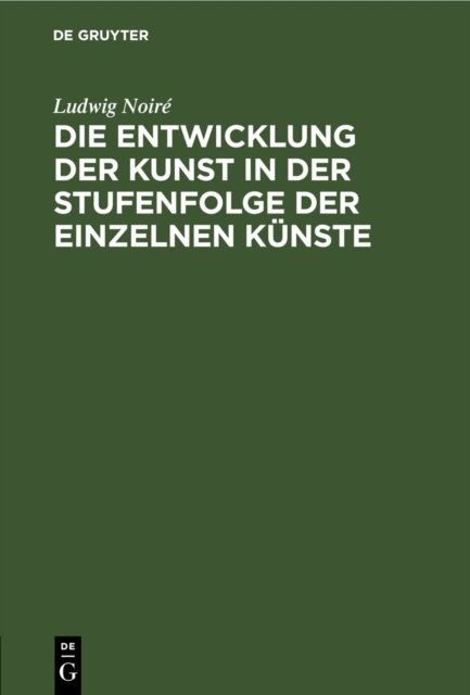 Die Entwicklung Der Kunst in Der Stufenfolge Der Einzelnen Kunste