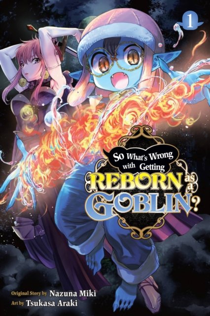 So What''s Wrong with Getting Reborn as a Goblin?, Vol. 1