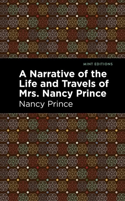 A Narrative of the Life and Travels of Mrs. Nancy Prince