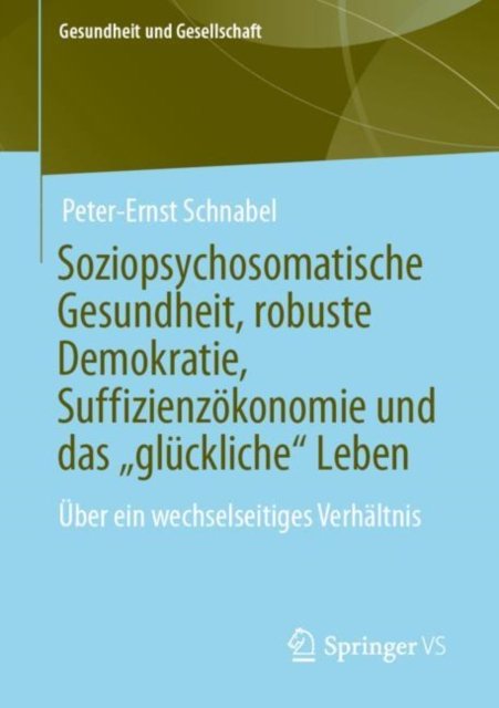 Soziopsychosomatische Gesundheit, robuste Demokratie, Suffizienzokonomie und das „gluckliche“ Leben