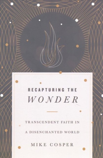 Recapturing the Wonder – Transcendent Faith in a Disenchanted World