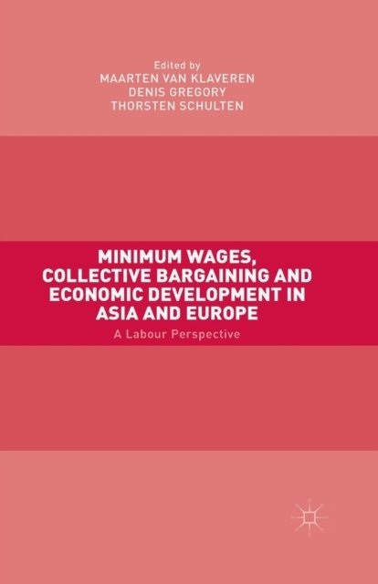 Minimum Wages, Collective Bargaining and Economic Development in Asia and Europe