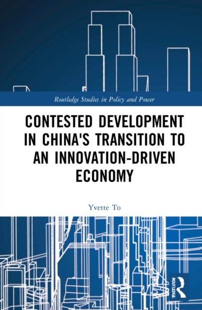Contested Development in China''s Transition to an Innovation-driven Economy