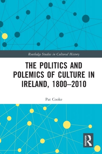 The Politics and Polemics of Culture in Ireland, 1800–2010