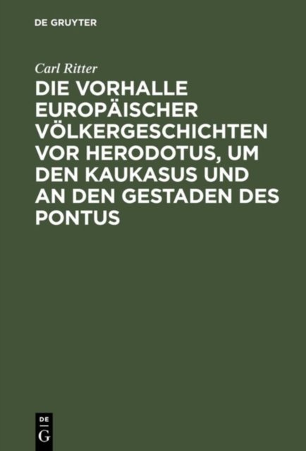 Die Vorhalle Europaischer Volkergeschichten vor Herodotus, um den Kaukasus und an den Gestaden des Pontus