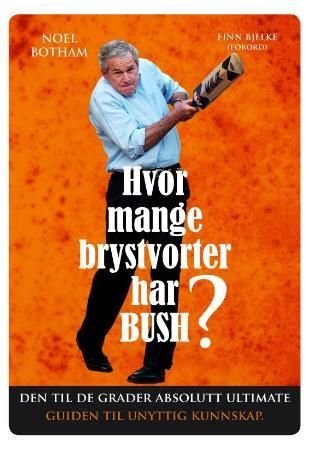 Hvor mange brystvorter har Bush? - den til de grader absolutt ultimate guiden til unyttig kunnskap