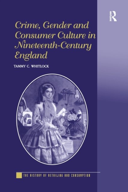 Crime, Gender and Consumer Culture in Nineteenth-century England