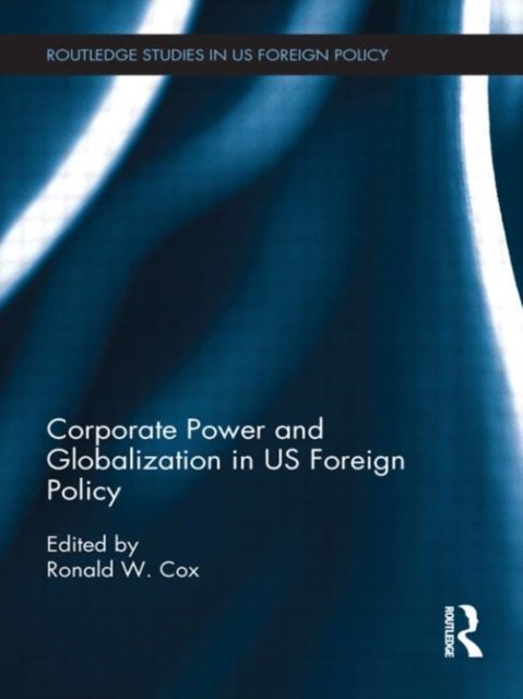 Corporate Power and Globalization in US Foreign Policy