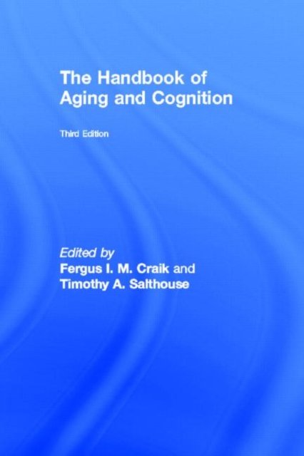 The Handbook of Aging and Cognition
