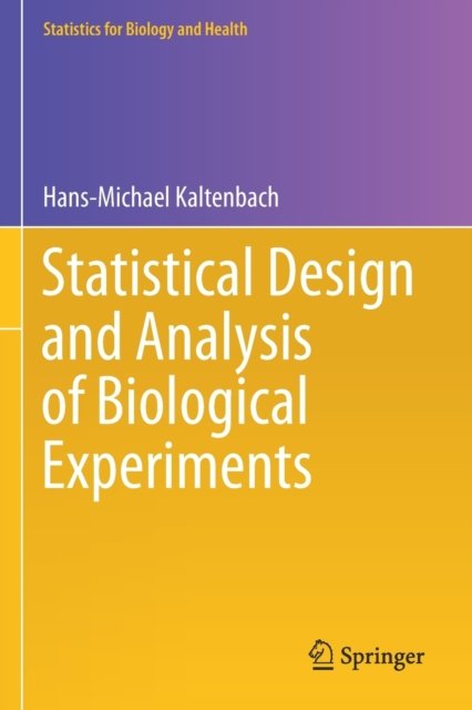 Statistical Design and Analysis of Biological Experiments
