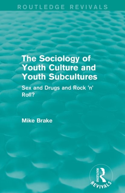 The Sociology of Youth Culture and Youth Subcultures (Routledge Revivals)