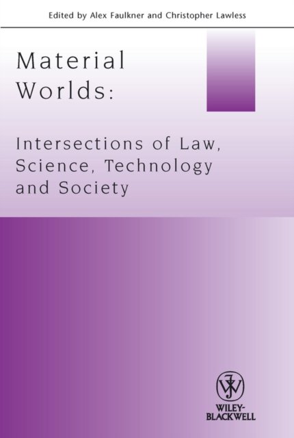 Material Worlds – Intersections of Law, Science, Technology, and Society
