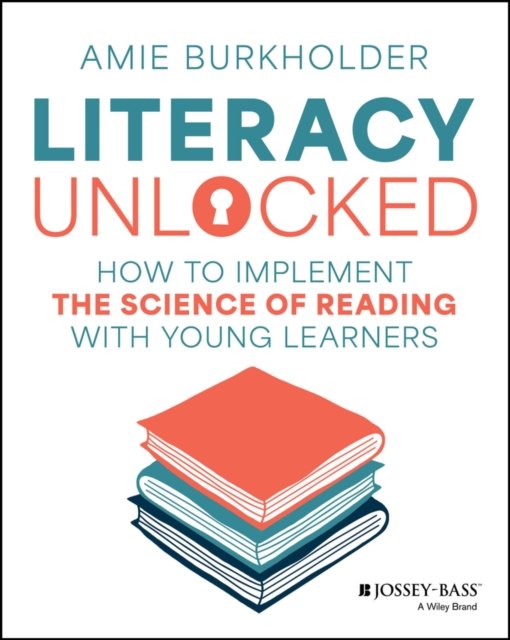 Literacy Unlocked: How to Implement the Science of  Reading with Young Learners