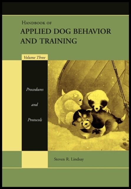 Handbook of Applied Dog Behavior and Training, Procedures and Protocols